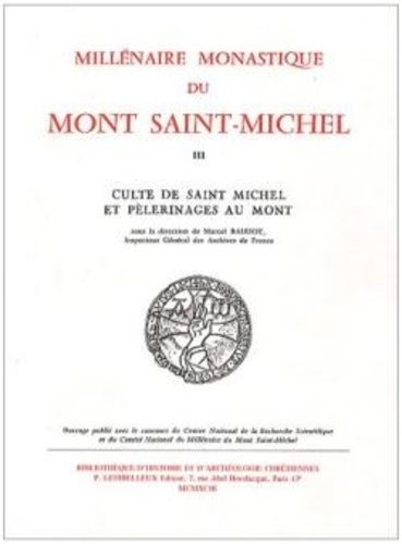 Marcel Baudot - Millénaire monastique du Mont Saint-Michel - Tome 3, Culte de saint Michel et pèlerinages au mont.