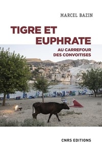Marcel Bazin - Tigre et Euphrate - Au carrefour des convoitises.