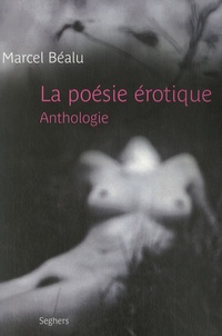 Marcel Béalu - La poésie érotique - Anthologie.