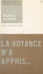 Marcel Berger et Raymond Abellio - La voyance m'a appris....