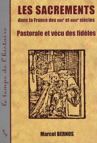 Marcel Bernos - Histoire et sacrements dans la France des XVIIe et XVIIIe siècles - Pastorale et vécu des fidèles.