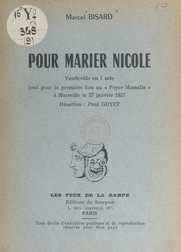 Pour marier Nicole. Vaudeville en 1 acte, joué pour la première fois au « Foyer Massalia », à Marseille, le 27 janvier 1957