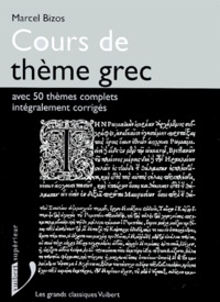 Marcel Bizos - Cours de thème grec - Avec 50 thèmes complets intégralement corrigés.
