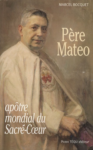 Marcel Bocquet - Père Matéo, L'apôtre mondial du Sacré-Coeur.