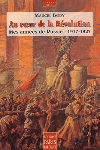 Marcel Body - Au coeur de la Révolution - Mes années de Russie (1917-1927).