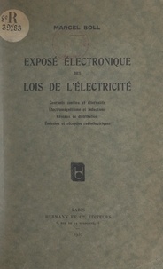 Marcel Boll - Exposé électronique des lois de l'électricité - Courants continu et alternatifs, électromagnétisme et inductions, réseaux de distribution, émission et réception radioélectriques.