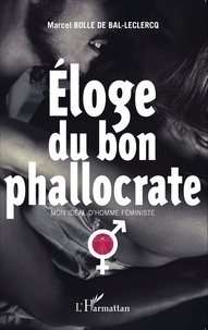 Marcel Bolle de Bal - Eloge du bon phallocrate - Mon idéal d'homme féministe.