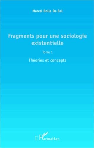 Fragments pour une sociologie existentielle. Tome 1 : Théories et concepts