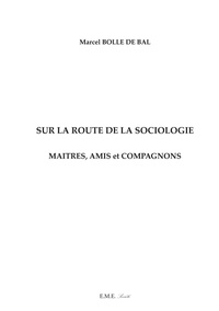 Marcel Bolle de Bal - Sur la route de la sociologie - Maîtres, amis et compagnons.