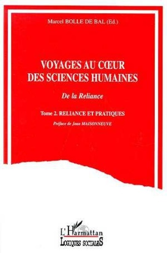 Marcel Bolle de Bal et  Collectif - Voyages au coeur des sciences humaines - Tome 2, Reliance et pratiques.