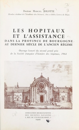 Les hôpitaux et l'assistance dans la province de Bourgogne au dernier siècle de l'Ancien régime