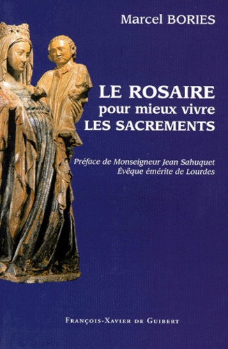 Marcel Bories - Le Rosaire Pour Mieux Vivre Les Sacrements. Preface De Monseigneur Jean Sahuquet, Eveque Emerite De Lourdes.