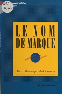 Marcel Botton et Jean-Jack Cegarra - Le nom de marque : création et stratégies de marque.