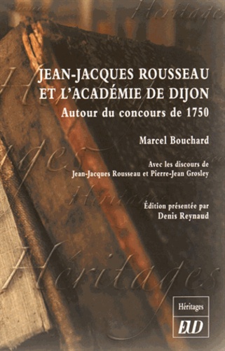 Marcel Bouchard - Jean-Jacques Rousseau et l'Académie de Dijon - Autour du concours de 1750.