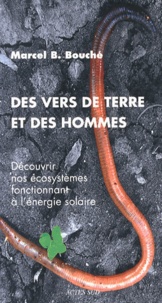 Ebooks téléchargement gratuit nederlands Des vers de terre et des hommes  - Découvrir nos écosystèmes fonctionnant à l'énergie solaire 9782330028893 par Marcel Bouché