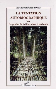 Marcel Bourdette-Donon - La Tentation Autobiographique Ou La Genese De La Litterature Tchadienne.