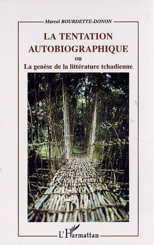 Marcel Bourdette-Donon - La Tentation Autobiographique Ou La Genese De La Litterature Tchadienne.