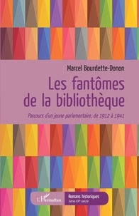 Marcel Bourdette-Donon - Les fantômes de la bibliothèque - Parcours d'un jeune parlementaire, de 1912 à 1941.