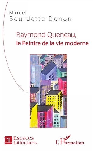 Marcel Bourdette-Donon - Raymond Queneau, le peintre de la vie moderne.