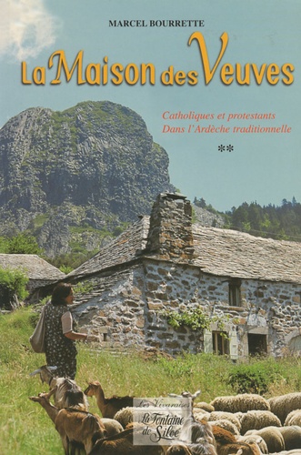 Marcel Bourrette - Chroniques ardéchoises Tome 2 : La maison des veuves - Catholiques et protestants dans l'Ardèche traditionnelle.