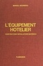 Marcel Bourseau - L'équipement hôtelier - Constructions, installations, matériels.