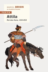 Marcel Brion - Attila - Roi des Huns, 434-453.