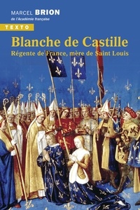 Marcel Brion - Blanche de Castille - Régente de France, mère de Saint Louis.