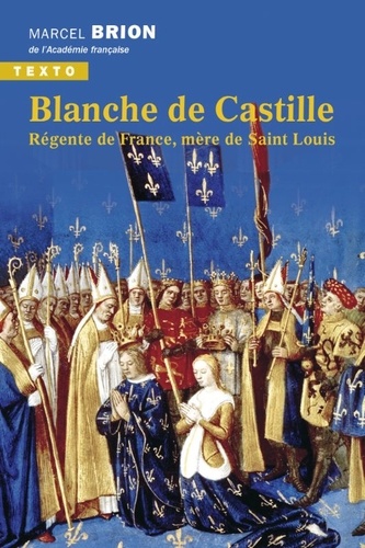 Blanche de Castille. Régente de France, mère de Saint Louis