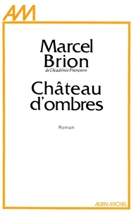 Marcel Brion et Marcel Brion - Château d'ombres.