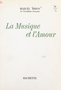 Marcel Brion - La musique et l'amour.