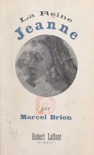 Marcel Brion - La reine Jeanne.