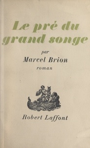Marcel Brion - Le pré du grand songe.