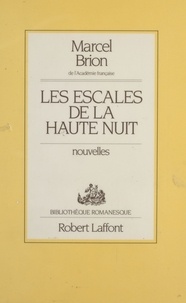 Marcel Brion - Les Escales de la haute nuit.
