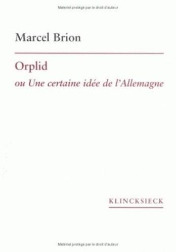 Marcel Brion - Orplid Ou Une Certaine Idee De L'Allemagne.