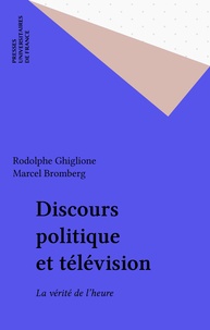 Marcel Bromberg et Rodolphe Ghiglione - Discours politique et télévision - La vérité de l'heure.