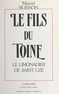 Le fils du Toine (1) : Le limonadier de Saint-Uze
