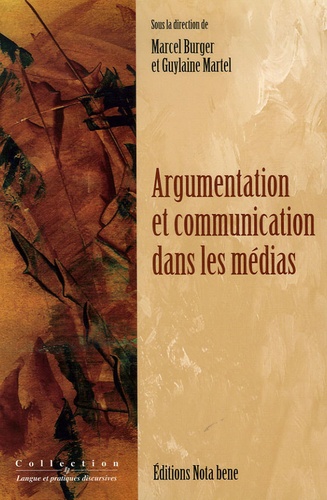 Marcel Burger et Guylaine Martel - Argumentation et communication dans les médias.