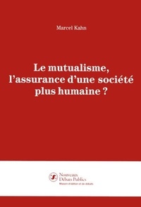 Marcel C. Kahn - Le mutualisme, l'assurance d'une société plus humaine ?.