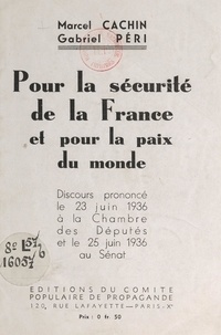 Marcel Cachin et Gabriel Péri - Pour la sécurité de la France et pour la paix du monde - Discours prononcé le 23 juin 1936 à la Chambre des députés et le 25 juin 1936 au Sénat.
