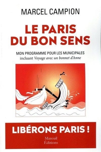 Le Paris du bon sens. Mon programme pour les municipales incluant Voyage avec un bonnet d'Anne - Farce en 10 actes - Occasion