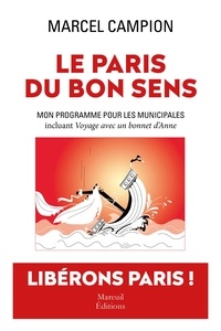 Ebook téléchargement gratuit Le Paris du bon sens  - Mon programme pour les municipales incluant Voyage avec un bonnet d'Anne - Farce en 10 actes 9782372541541 (Litterature Francaise)