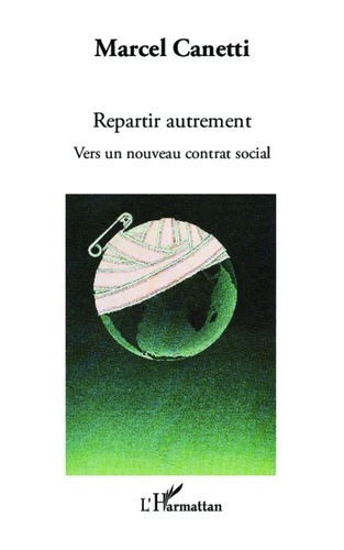 Marcel Canetti - Repartir autrement - Vers un nouveau contrat social.