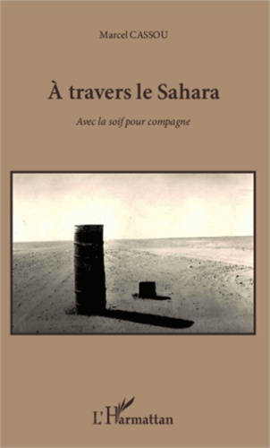 A travers le Sahara. Avec la soif pour compagne