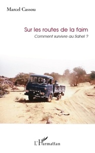 Marcel Cassou - Sur les routes de la faim - Comment survivre au Sahel ?.