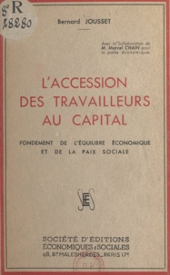 Marcel Chain et Bernard Jousset - L'accession des travailleurs au capital - Fondement de l'équilibre économique et de la paix sociale.
