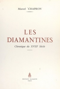 Marcel Chapron et Paul Lemagny - Les diamantines - Chronique du XVIIIe siècle.