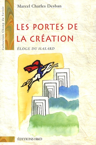 Marcel Charles Desban - Les portes de la création - Eloge du hasard.