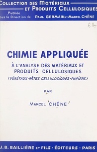 Marcel Chêne et G. Champetier - Chimie appliquée à l'analyse des matériaux et produits cellulosiques (végétaux, pâtes cellulosiques, papiers).