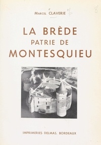 Marcel Claverie et Charles Cante - La Brède, patrie de Montesquieu.