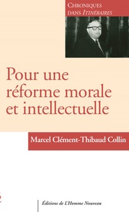 Marcel Clément - Pour une réforme morale et intellectuelle - Chroniques 1956-1963 dans Itinéraires Volume 1.